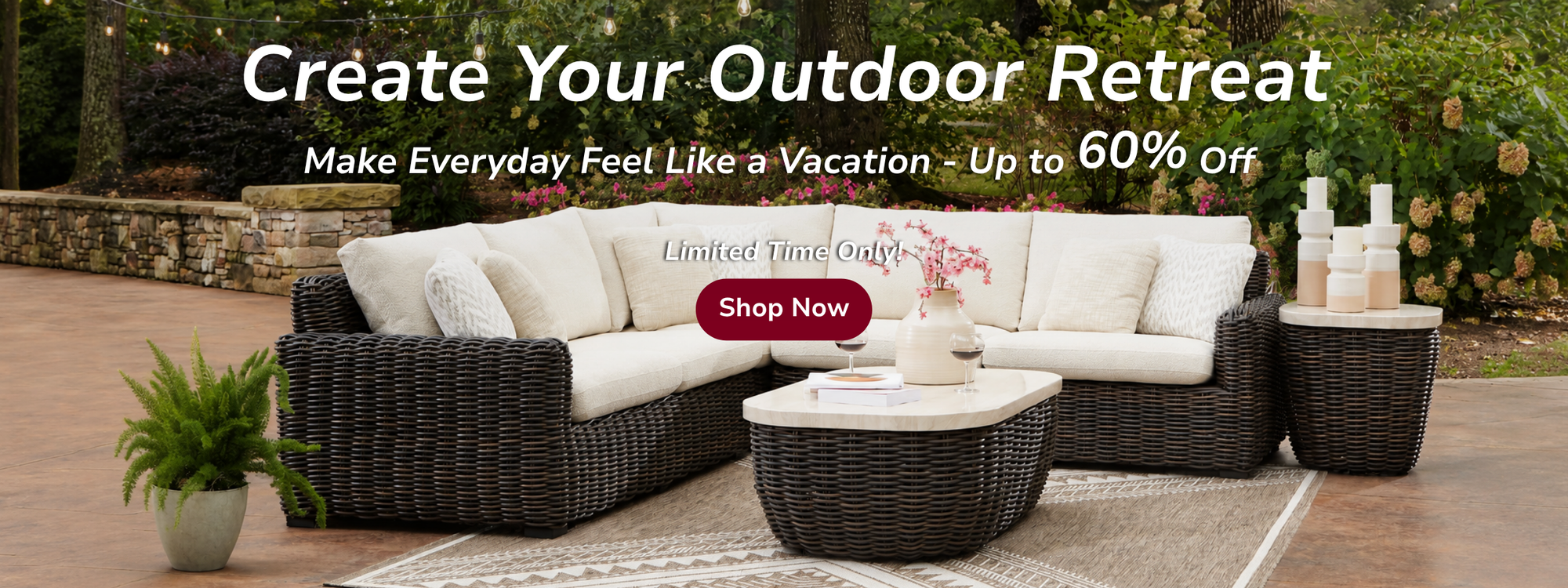 Create Your Outdoor Retreat! Every day low prices up to 60% Off.